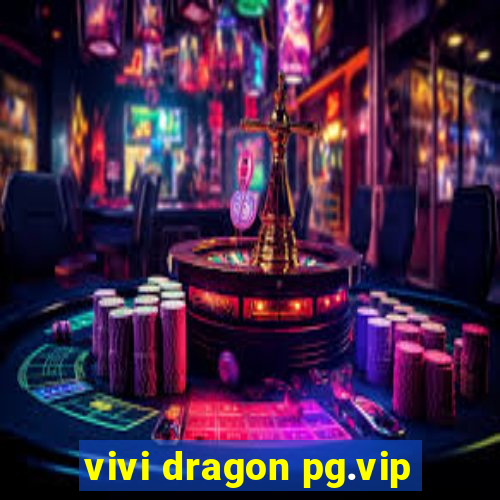 vivi dragon pg.vip