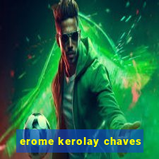 erome kerolay chaves