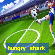 hungry shark evolution dinheiro infinito