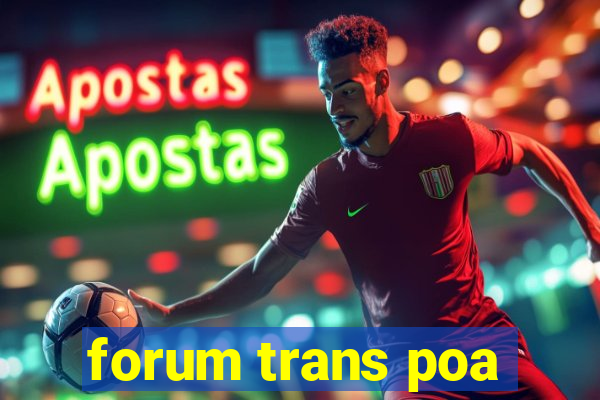 forum trans poa