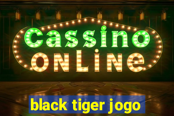 black tiger jogo