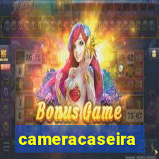 cameracaseira