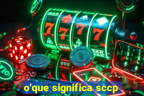 o'que significa sccp