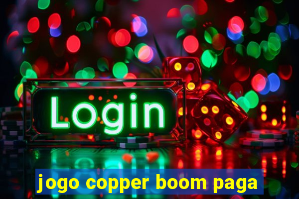 jogo copper boom paga