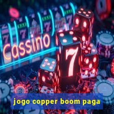 jogo copper boom paga