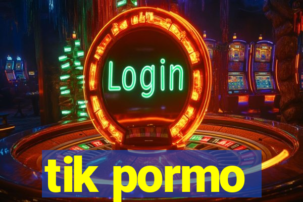 tik pormo