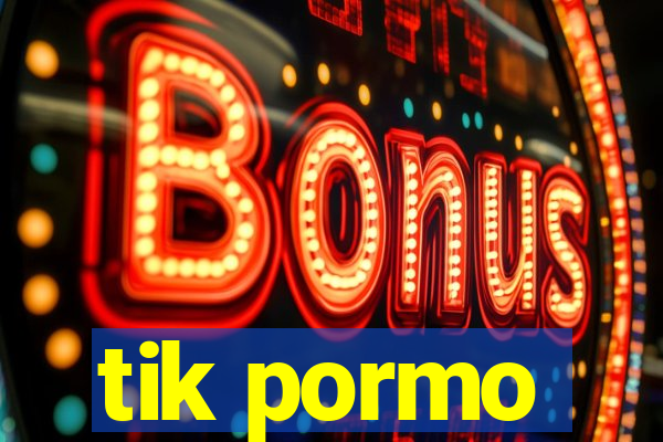 tik pormo