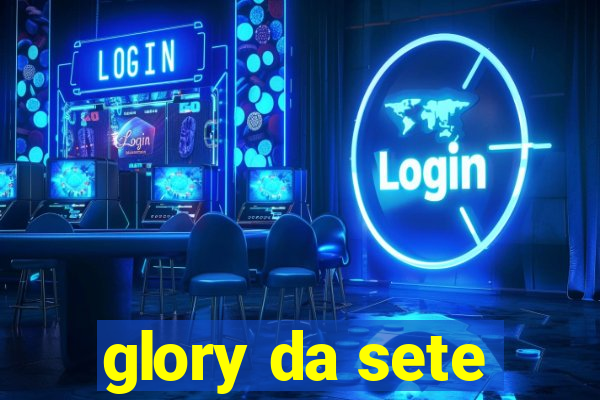 glory da sete