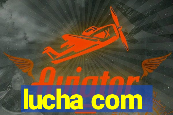 lucha com