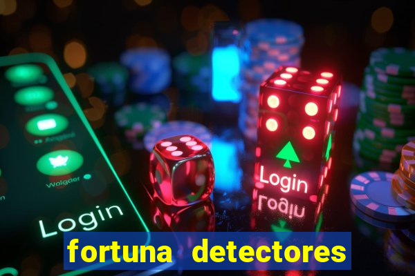 fortuna detectores de metal