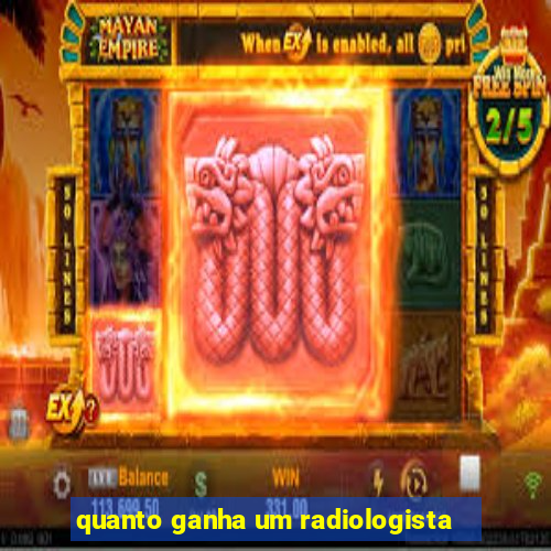 quanto ganha um radiologista