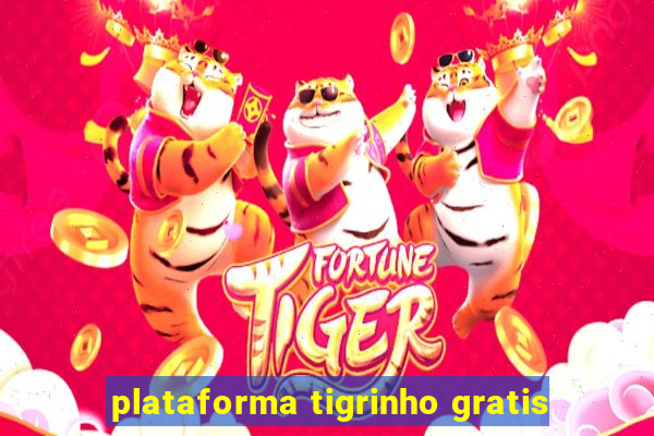 plataforma tigrinho gratis