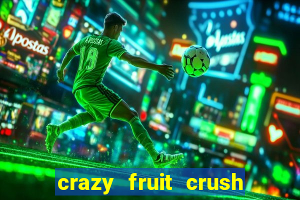 crazy fruit crush ganhar dinheiro