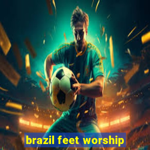 brazil feet worship