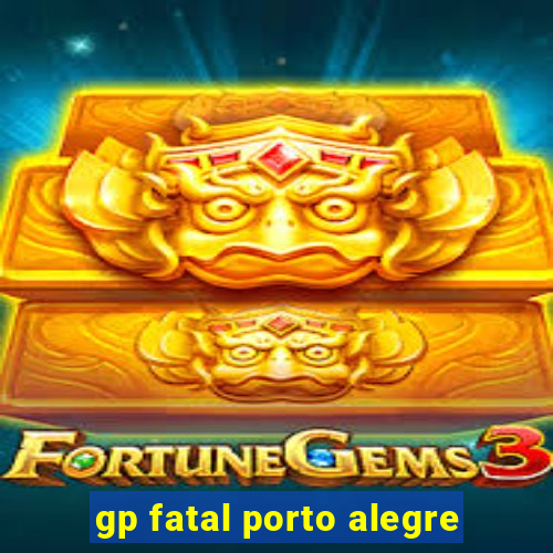 gp fatal porto alegre