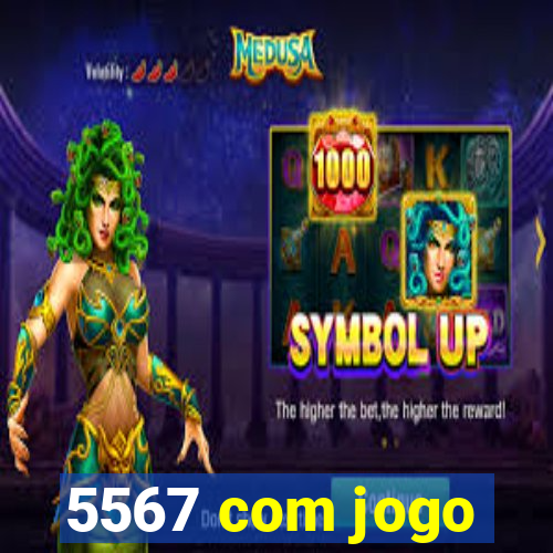 5567 com jogo