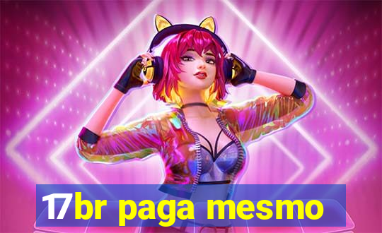 17br paga mesmo