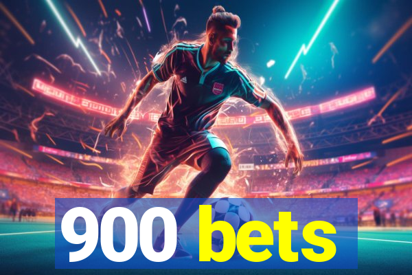 900 bets