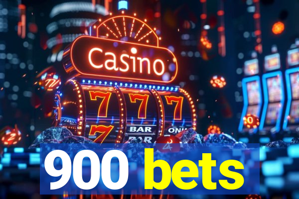 900 bets