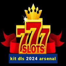 kit dls 2024 arsenal