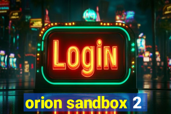 orion sandbox 2