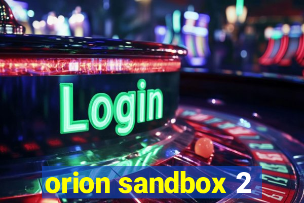 orion sandbox 2