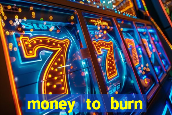 money to burn money to-burn system chapter 1 pt br