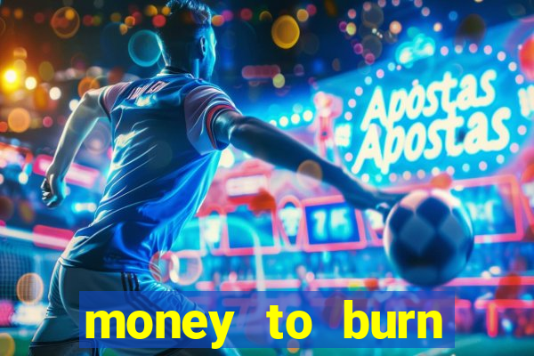 money to burn money to-burn system chapter 1 pt br