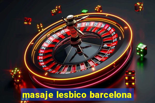 masaje lesbico barcelona