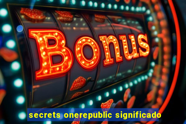 secrets onerepublic significado