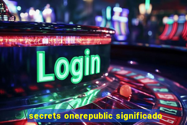 secrets onerepublic significado