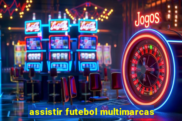 assistir futebol multimarcas