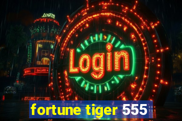 fortune tiger 555