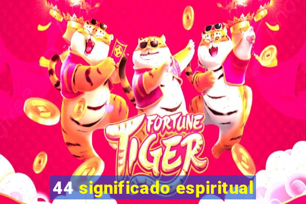 44 significado espiritual