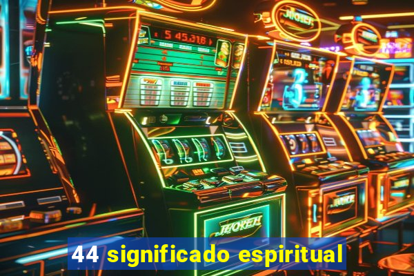 44 significado espiritual