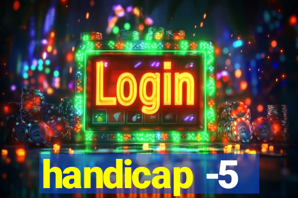 handicap -5