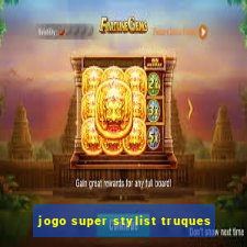 jogo super stylist truques