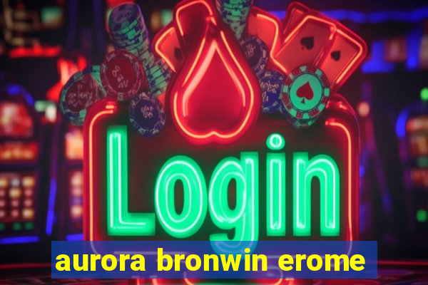 aurora bronwin erome