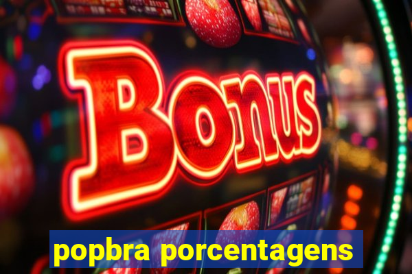 popbra porcentagens