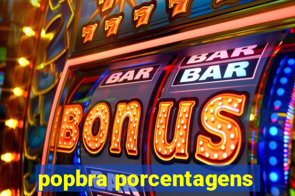 popbra porcentagens