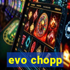 evo chopp