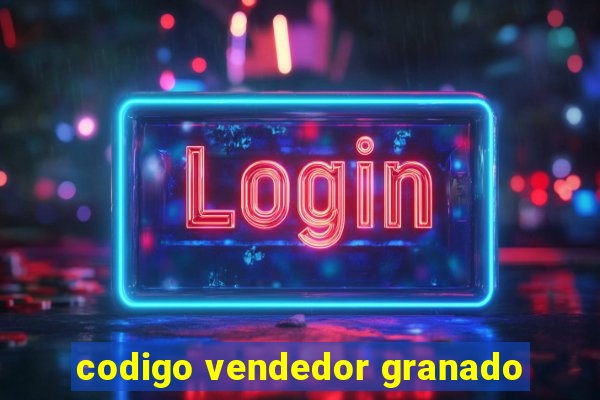 codigo vendedor granado