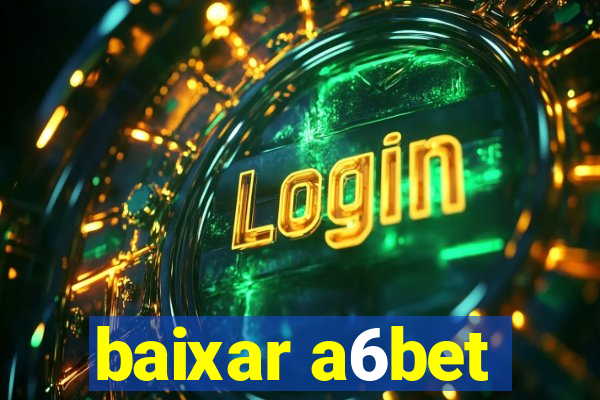 baixar a6bet