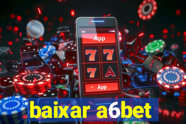 baixar a6bet