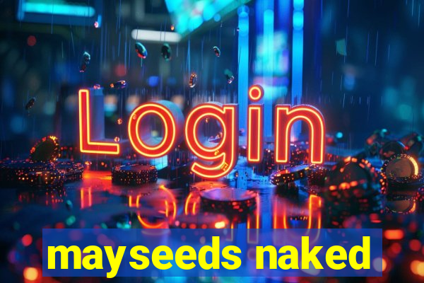 mayseeds naked