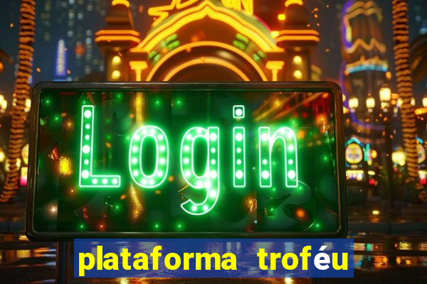 plataforma troféu bet é confiável