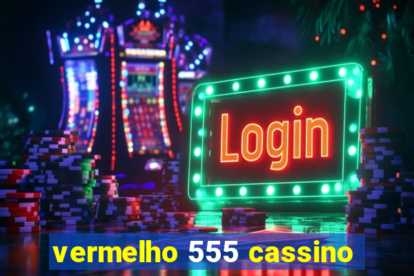 vermelho 555 cassino