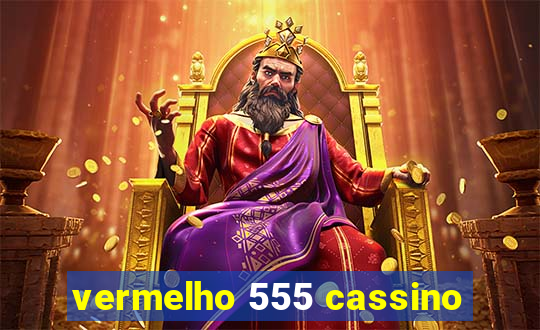 vermelho 555 cassino