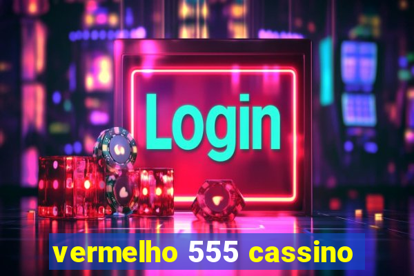 vermelho 555 cassino