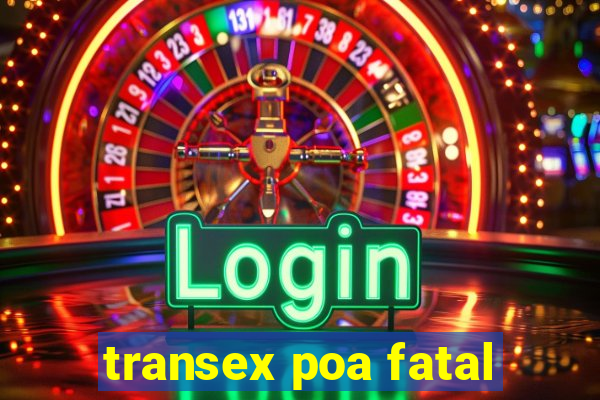 transex poa fatal